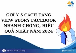 Gợi ý 5 cách tăng view story Facebook nhanh chóng, hiệu quả mới nhất 2024