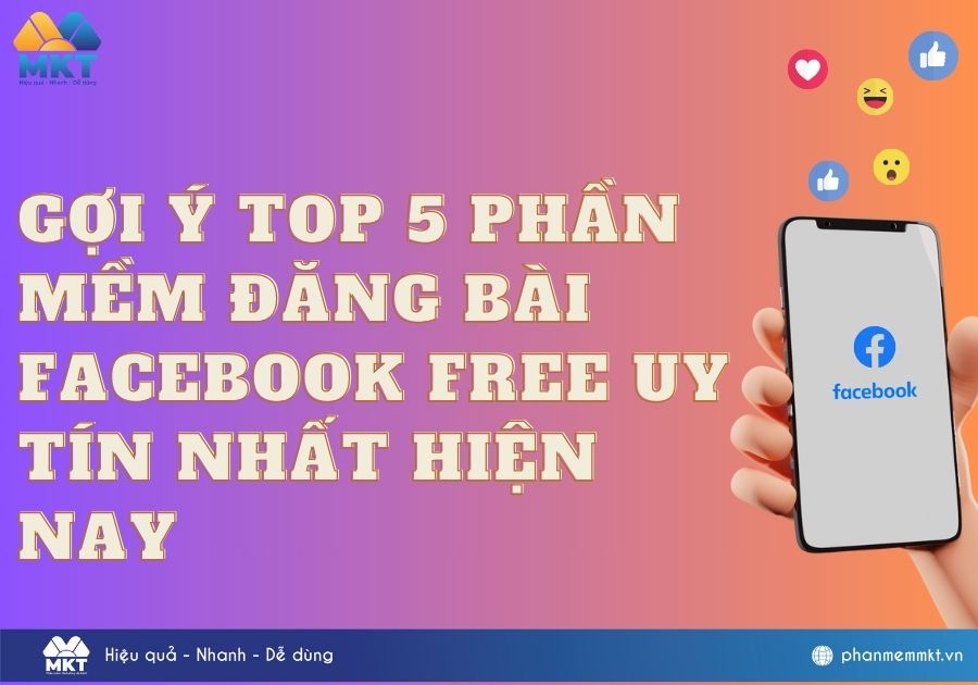 Gợi ý top 5 phần mềm đăng bài Facebook free uy tín nhất hiện nay