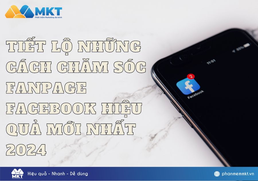 Tiết lộ những cách chăm sóc Fanpage Facebook hiệu quả mới nhất 2024