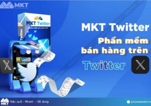 Phần mềm MKT Twitter (MKT X) - Công Cụ Hỗ Trợ Bán Hàng Online Hàng Đầu Trên Twitter