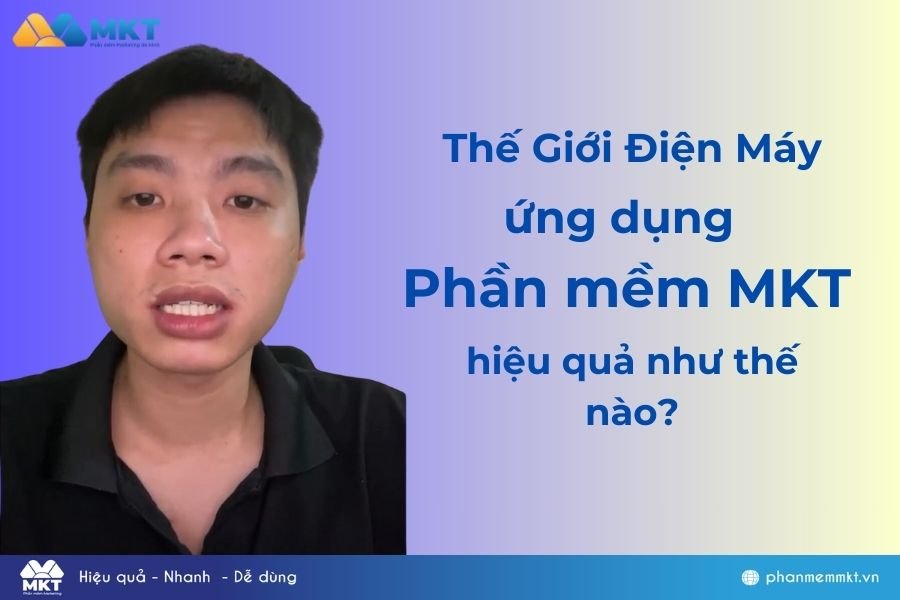 Thế Giới Điện Máy ứng dụng phần mềm MKT hiệu quả