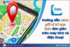 Hướng dẫn cách gửi vị trí qua Zalo đơn giản trên máy tính và điện thoại